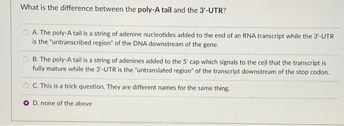 Solved What is the difference between the poly-A tail and | Chegg.com