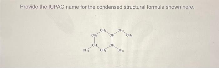 Solved Provide the IUPAC name for the condensed structural | Chegg.com
