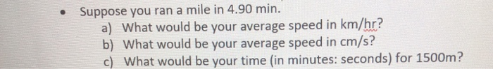 Solved Suppose you ran a mile in 4.90 min. a) What would be | Chegg.com