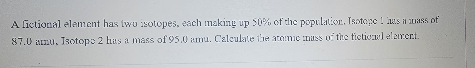 Solved A Fictional Element Has Two Isotopes, Each Making Up | Chegg.com