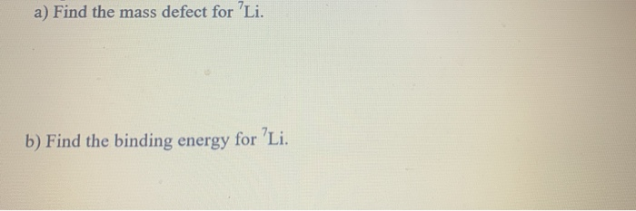 Solved a) Find the mass defect for 'Li. b) Find the binding | Chegg.com