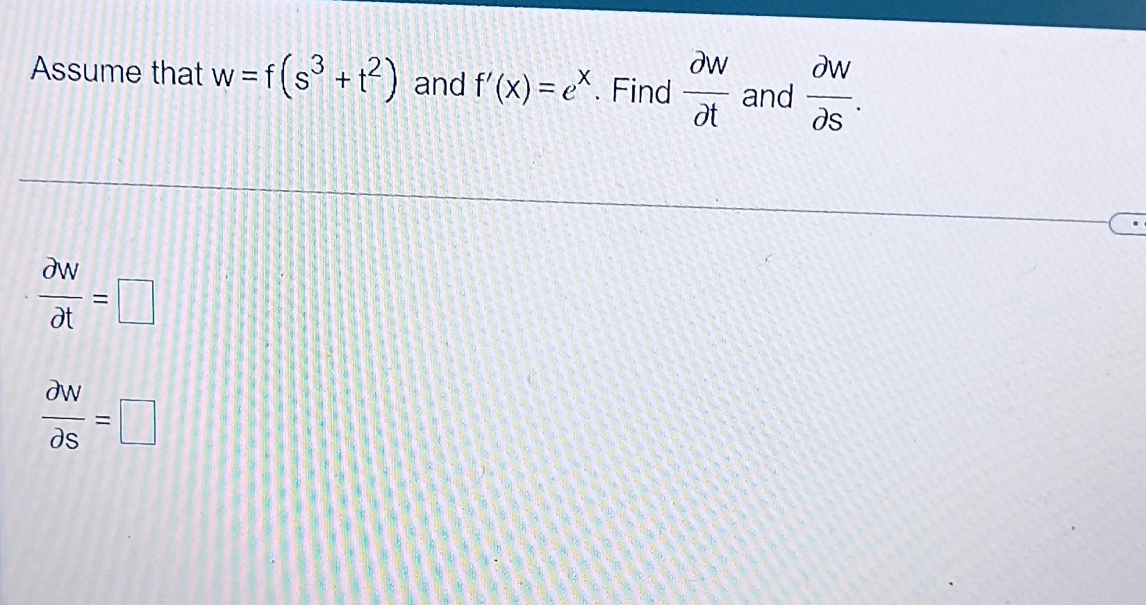 Solved Assume that w=f(s3+t2) and f′(x)=ex. Find ∂t∂w and | Chegg.com