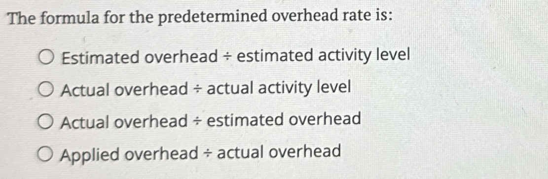 Solved The formula for the predetermined overhead rate | Chegg.com