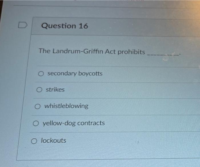 Question 16 The LandrumGriffin Act prohibits O