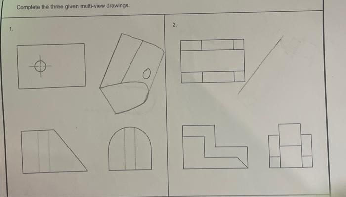 Solved Complete the three given multi-view drawings: | Chegg.com