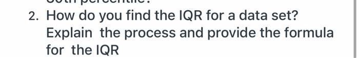 Solved 2. How do you find the IQR for a data set? Explain | Chegg.com