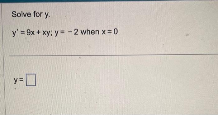 Solve for \( \mathrm{y} \). \( y^{\prime}=9 x+x y ; y=-2 \) when \( x=0 \) \[ y= \]