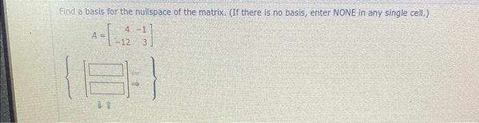 Solved Find A Basis For The Nullspace Of The Matrix. (If | Chegg.com