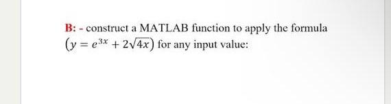 Solved B: - Construct A MATLAB Function To Apply The Formula | Chegg.com