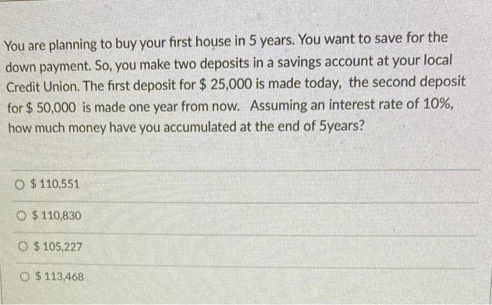 Solved You are planning to buy your first house in 5 years. | Chegg.com