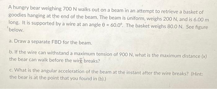 Solved A hungry bear weighing 700 N walks out on a beam in | Chegg.com