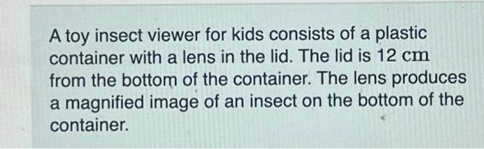 Solved A toy insect viewer for kids consists of a plastic | Chegg.com