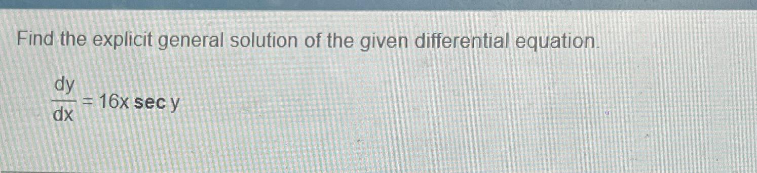 Solved Find the explicit general solution of the given | Chegg.com