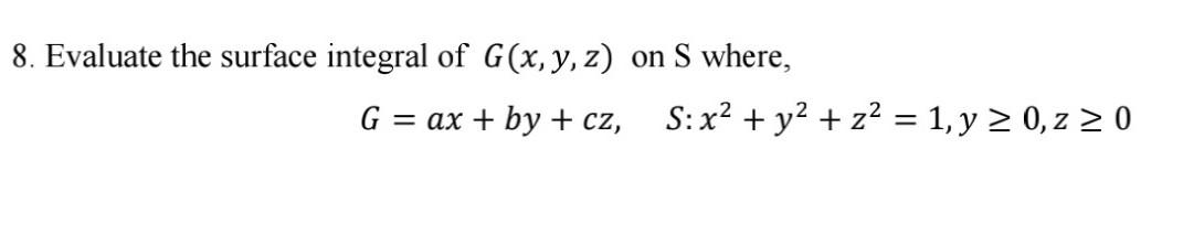 Solved 8. Evaluate the surface integral of G(x,y,z) on S | Chegg.com