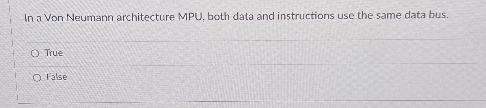 Solved In A Von Neumann Architecture MPU, Both Data And | Chegg.com