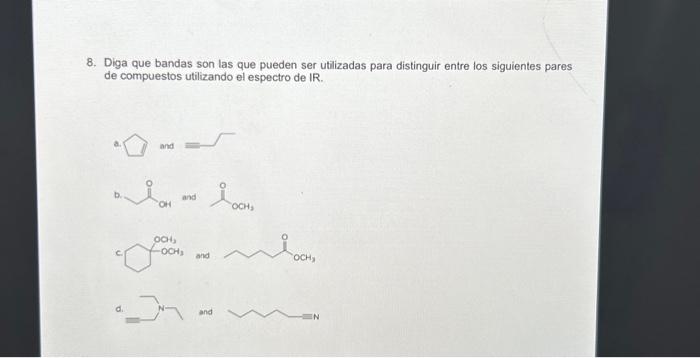 8. Diga que bandas son las que pueden ser utilizadas para distinguir entre los siguientes pares de compuestos utilizando el e
