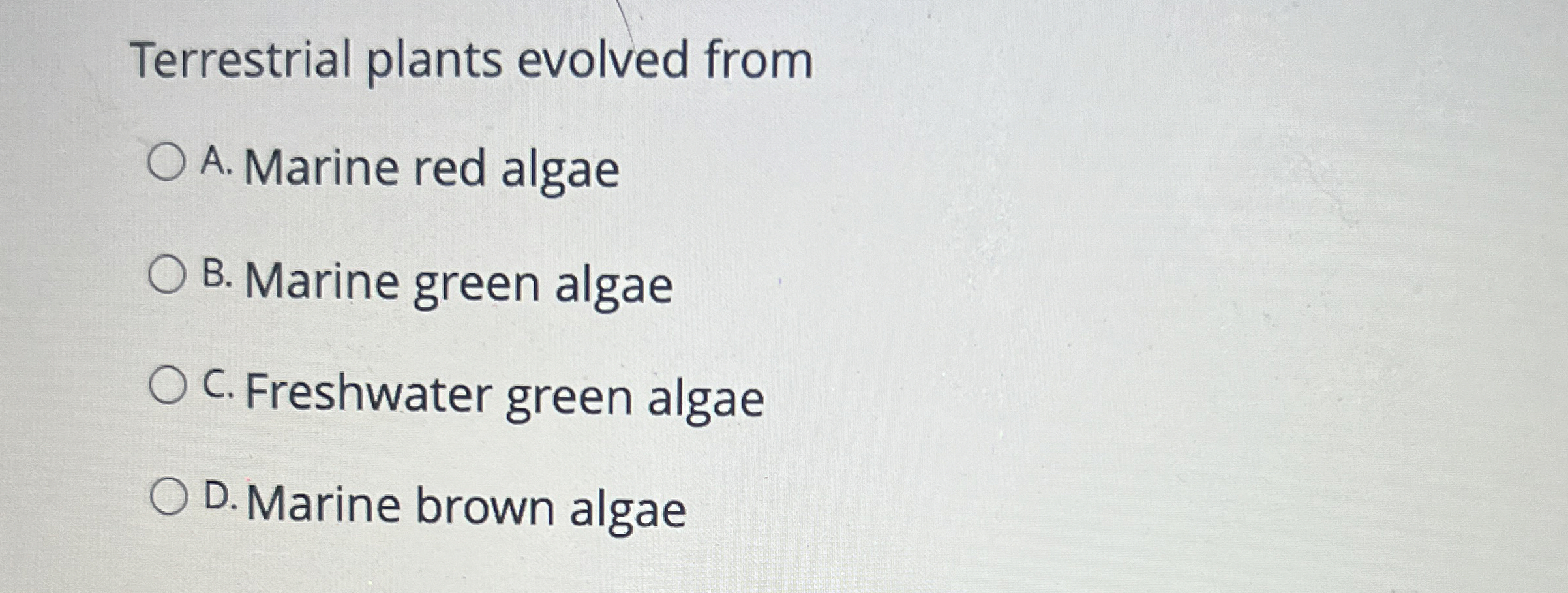 Solved Terrestrial plants evolved fromA. ﻿Marine red algaeB. | Chegg.com