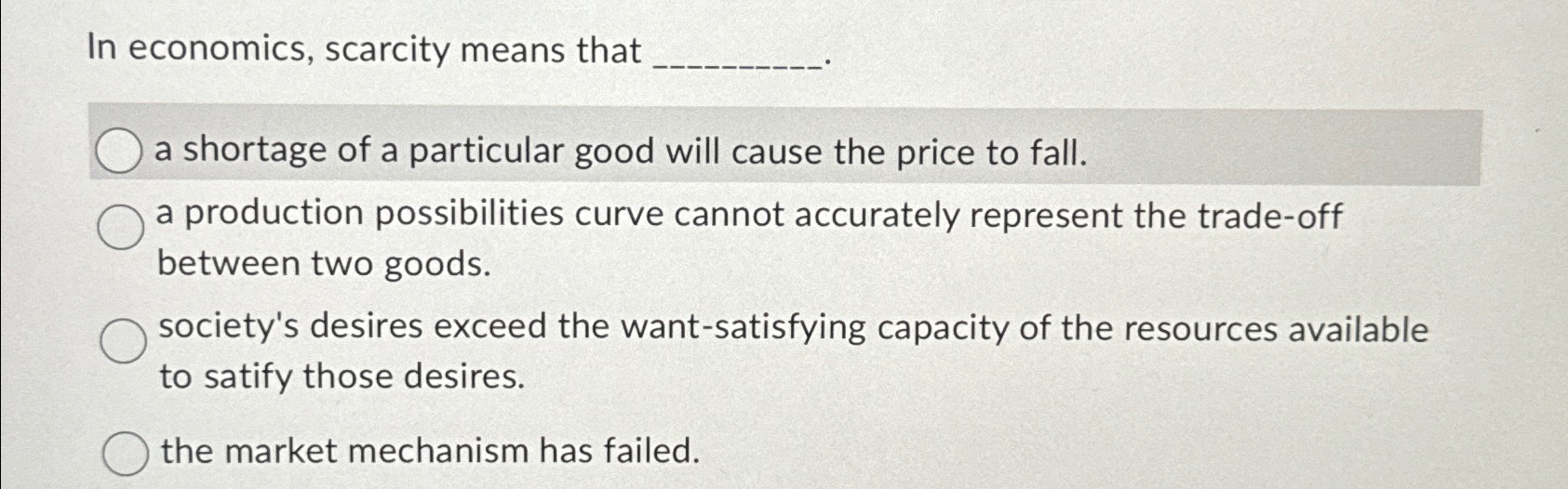 Solved In Economics, Scarcity Means Thata Shortage Of A | Chegg.com