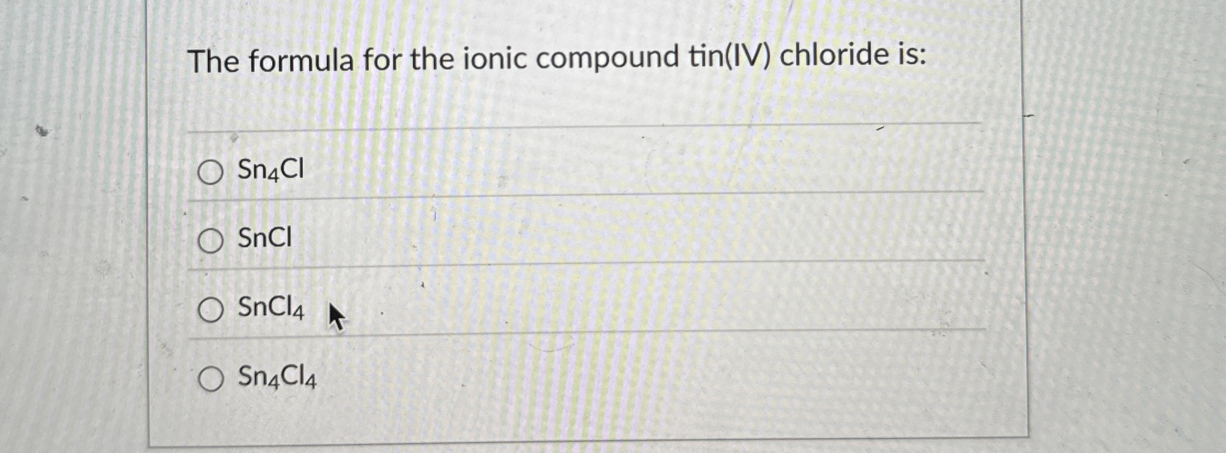 Solved The formula for the ionic compound tin(IV) ﻿chloride | Chegg.com