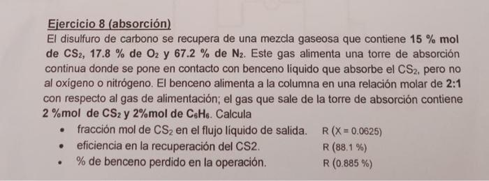 Ejercicio 8 (absorción) El disulfuro de carbono se recupera de una mezcla gaseosa que contiene \( 15 \% \mathrm{~mol} \) de \