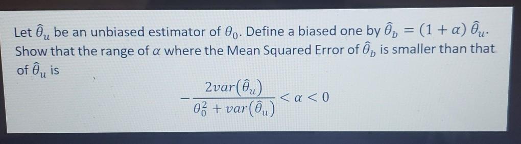 Solved Let Ôu be an unbiased estimator of 6. Define a biased | Chegg.com