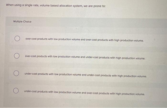 Solved When using a single rate, volume based allocation | Chegg.com