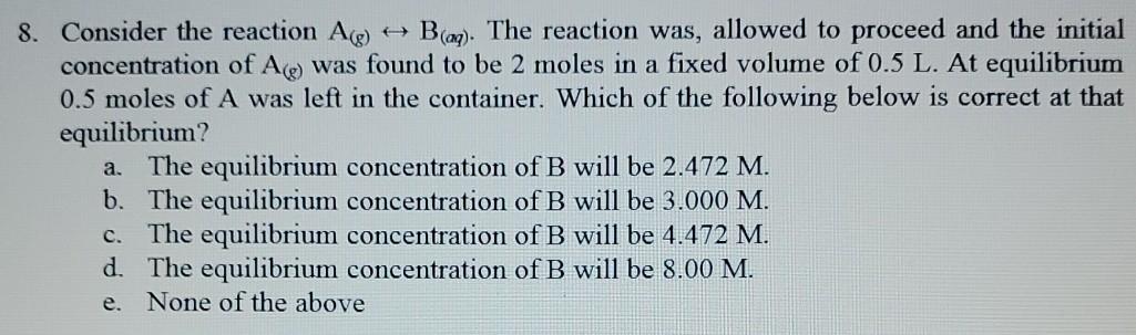 Solved 8. Consider the reaction Ag) B (on). The reaction | Chegg.com