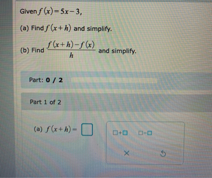 Solved Given F X 5x 3 A Find F X H And Simplify Chegg Com
