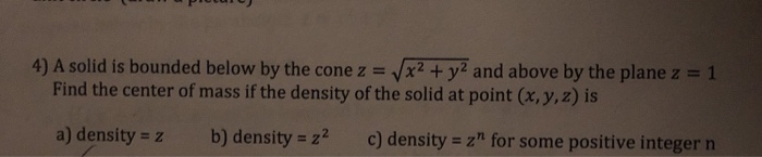 Solved 4) A solid is bounded below by the cone z =x2 +y2 and | Chegg.com