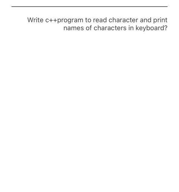 Solved Write c++program to read character and print names of | Chegg.com