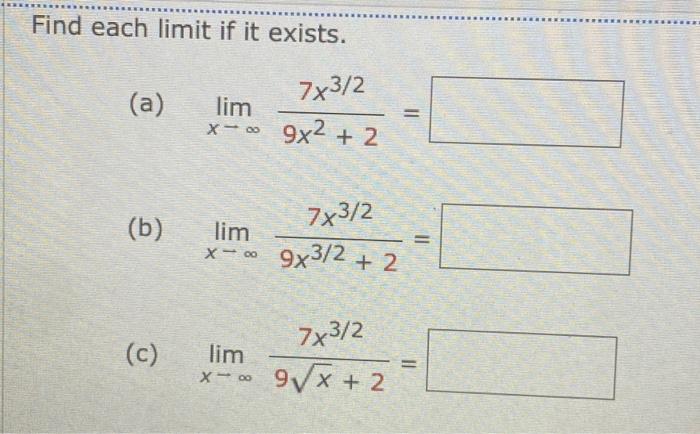 Solved Find Each Limit If It Exists 7x3 2 9x2 2 A B