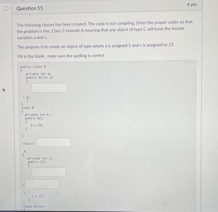 Solved 4 pts D Question 15 The following classes has been | Chegg.com