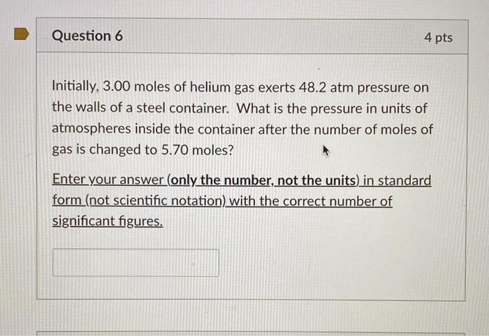 Initially, \( 3.00 \) moles of helium gas exerts \( 48.2 \mathrm{~atm} \) pressure on the walls of a steel container. What is