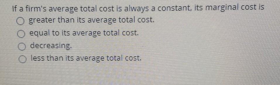 Solved If a firm's average total cost is always a constant, | Chegg.com