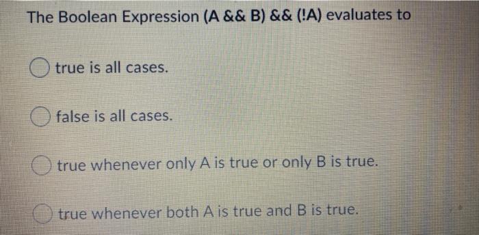 Solved The Boolean Expression (A && B) && (!A) Evaluates To | Chegg.com