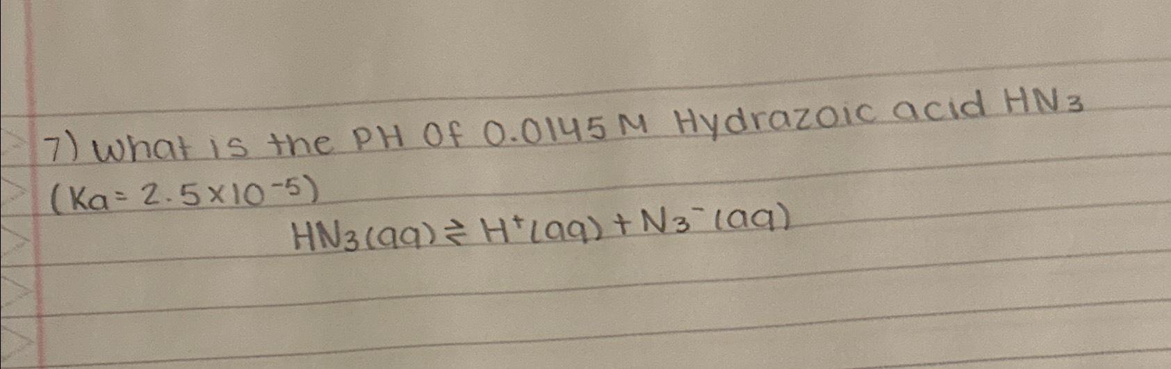 Solved What is the PH of 0.0145M ﻿Hydrazoic acid | Chegg.com