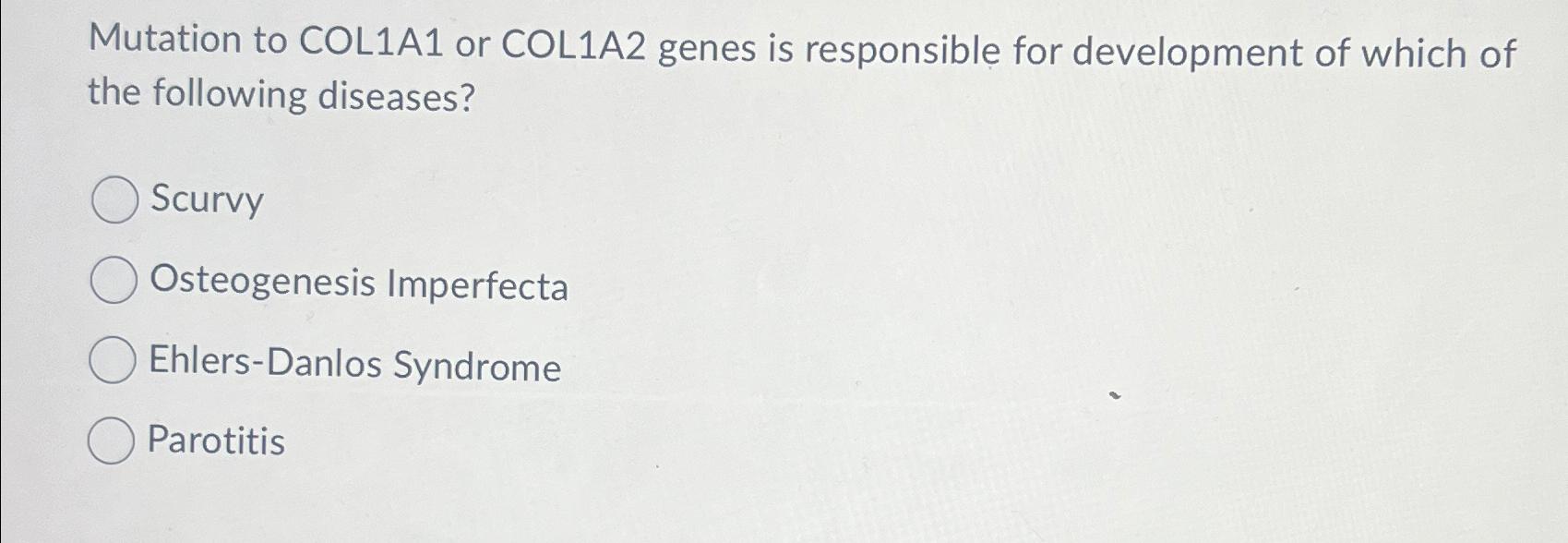 Solved Mutation to COL1A1 ﻿or COL1A2 ﻿genes is responsible | Chegg.com