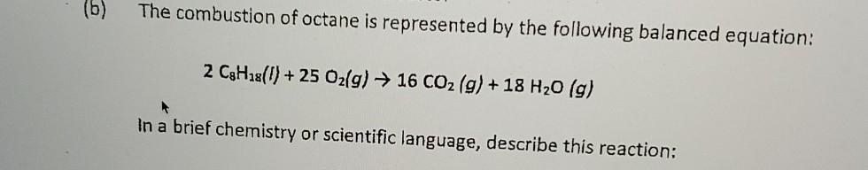 Solved (6) The combustion of octane is represented by the | Chegg.com
