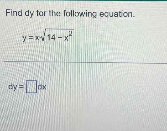 Solved Find dy for the following equation. y=x14−x2 dy=dx | Chegg.com