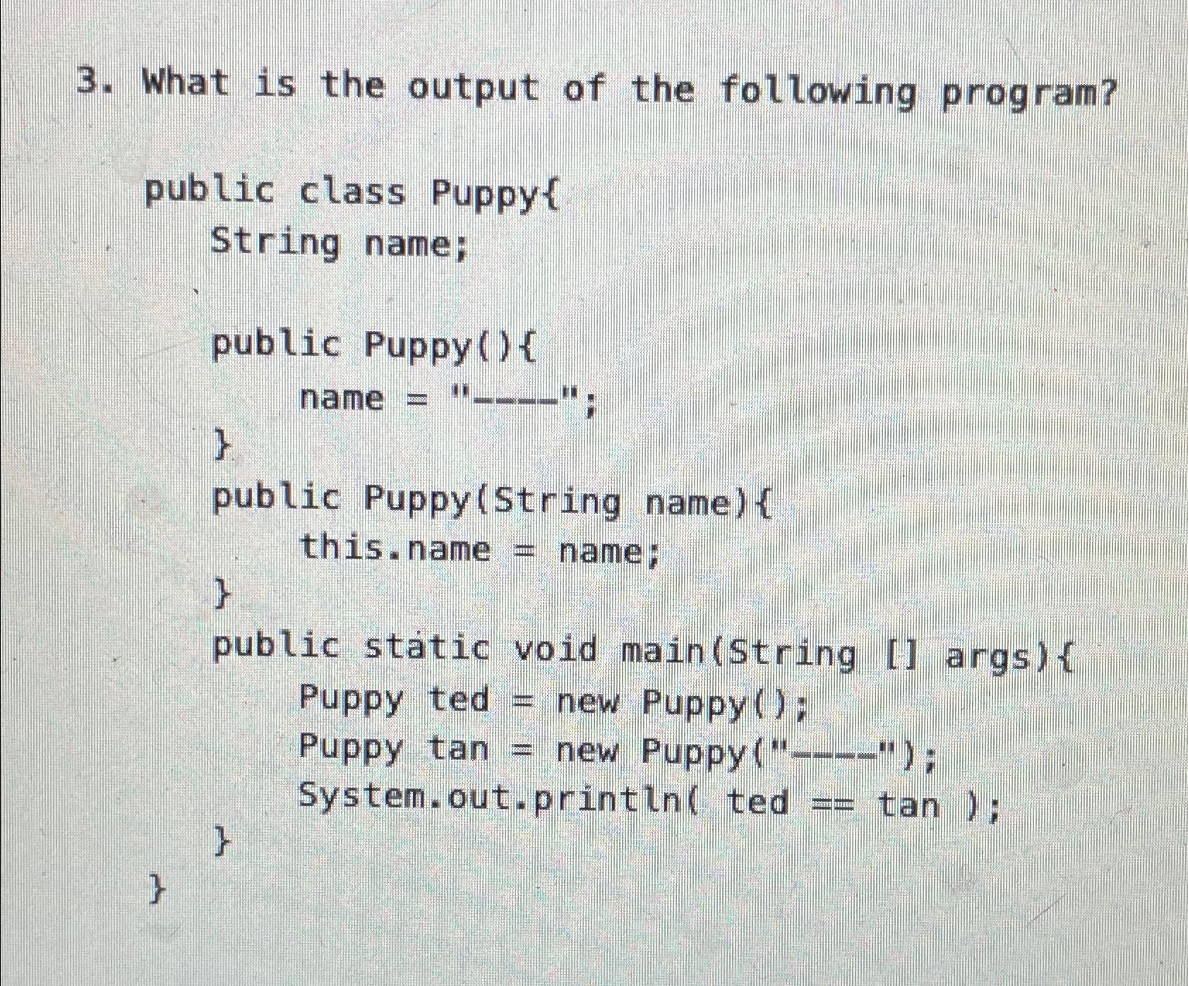 Solved public class Puppy\{ String name; public Puppy()\{