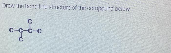 Solved Draw the line structure of the compound below. Draw | Chegg.com