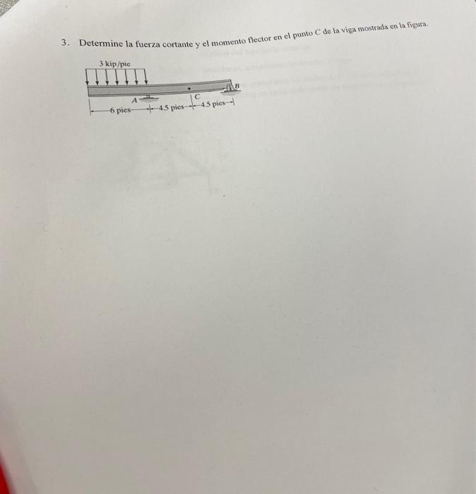 3. Determine la fuerza cortante y el momento flector en el punto \( C \) de la viga mostrada en la figura.