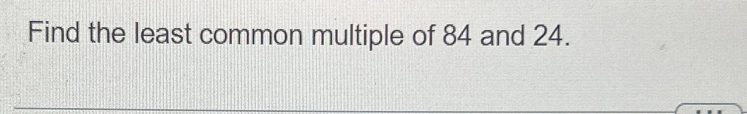 find the least common multiple of 84 and 56