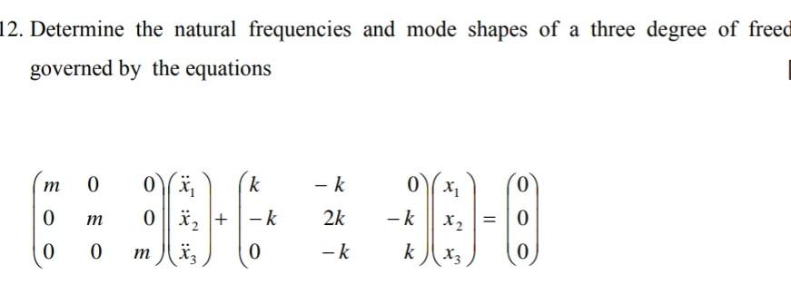 Solved Determine the natural frequencies and mode shapes of | Chegg.com