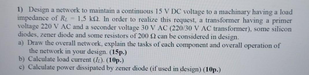 Solved 1) Design a network to maintain a continuous 15 V DC | Chegg.com