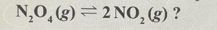 N?O?(g) = 2 NO? (g) ?