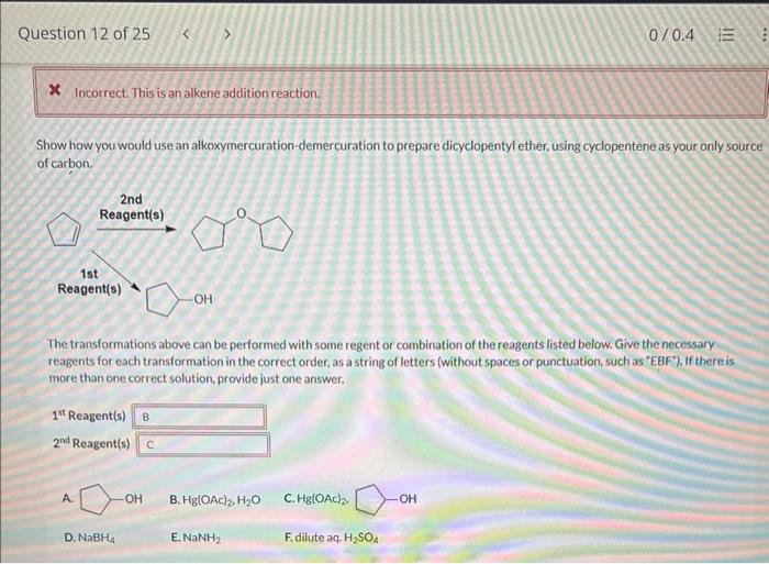 * Incorrect. This is an alkene addition reaction.
Show how you would use an alkoxymercuration-demercuration to prepare dicycl