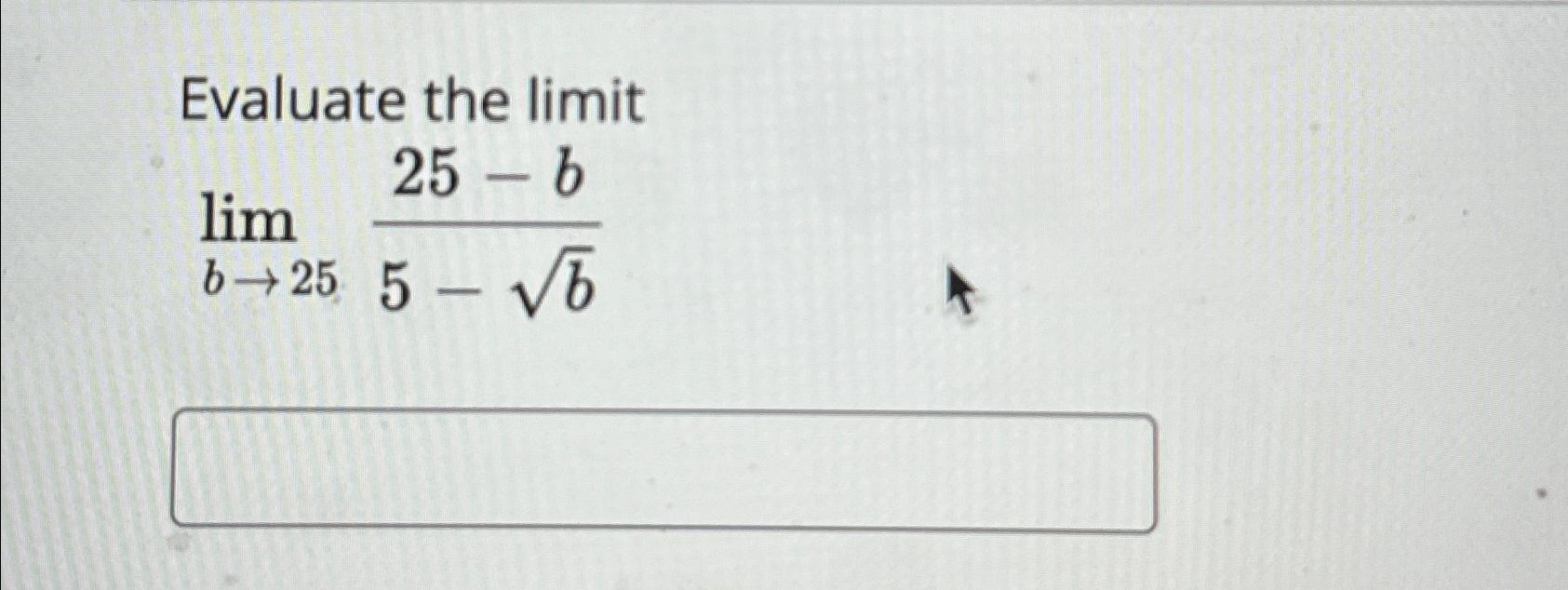 Solved Evaluate the limitlimb→2525b5b2