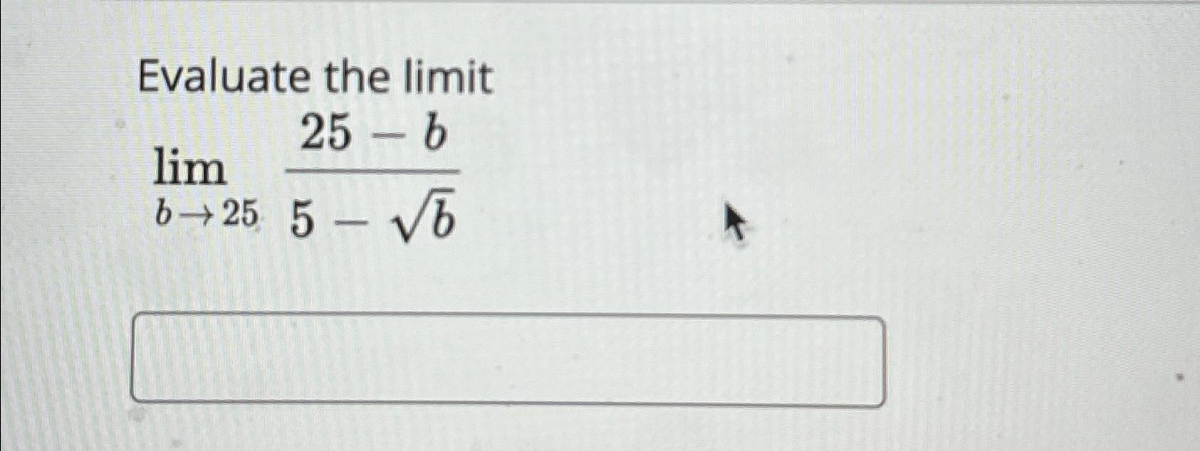 Solved Evaluate The Limitlimb→2525-b5-b2 | Chegg.com