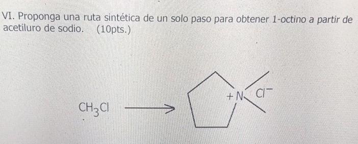 VI. Proponga una ruta sintética de un solo paso para obtener 1 -octino a partir de acetiluro de sodio. (10pts.)